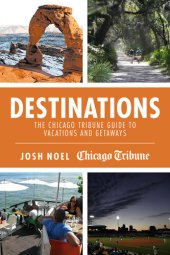 book Destinations: The Chicago Tribune Guide to Vacations and Getaways