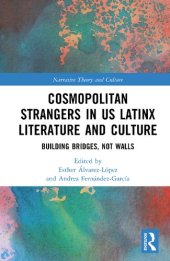 book Cosmopolitan Strangers in US Latinx Literature and Culture: Building Bridges, Not Walls