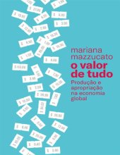 book O Valor De Tudo: Producao e apropriacao na economia global