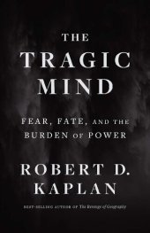 book The Tragic Mind: Fear, Fate, and the Burden of Power