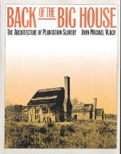 book Back of the Big House: The Architecture of Plantation Slavery (Fred W. Morrison Series in Southern Studies)