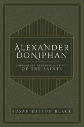 book Alexander Doniphan: Courageous Defender and Friend of the Saints