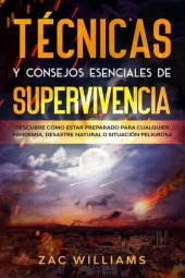 book Técnicas y consejos esenciales de supervivencia: Descubre cómo estar preparado para cualquier pandemia, desastre natural o situación peligrosa