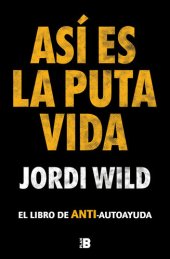 book Así es la puta vida: El libro de ANTI-autoayuda