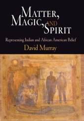 book Matter, Magic, and Spirit: Representing Indian and African American Belief