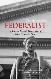 book The Accessible Federalist: A Modern English Translation of 16 Key Federalist Papers