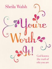 book You're Worth It!: God Knows the Truth of Who You Are