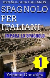 book Spagnolo per Italiani--Volume 1 (Impara lo Spagnolo) Español para Italianos