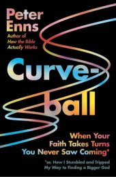 book Curveball: When Your Faith Takes Turns You Never Saw Coming (or How I Stumbled and Tripped My Way to Finding a Bigger God)