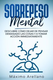 book Sobrepeso Mental: Descubre cómo dejar de pensar demasiado las cosas y a tomar acción inmediatamente