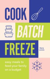 book Cook, Batch, Freeze: Easy meals to feed your family on a budget