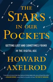 book The Stars in Our Pockets: Getting Lost and Sometimes Found in the Digital Age