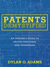 book Patents Demystified: An Insider's Guide to Protecting Ideas and Inventions