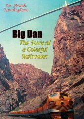 book Big Dan: The Story of a Colorful Railroader