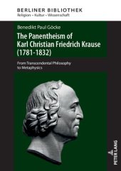 book The Panentheism of Karl Christian Friedrich Krause (1781-1832): From Transcendental Philosophy to Metaphysics (Berliner Bibliothek)