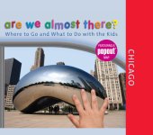 book Are We Almost There? Chicago: Where to Go and What to Do with the Kids