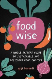 book FoodWISE: A Whole Systems Guide to Sustainable and Delicious Food Choices