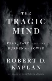 book The Tragic Mind: Fear, Fate, and the Burden of Power