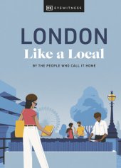 book London Like a Local: By the People Who Call It Home (Local Travel Guide)