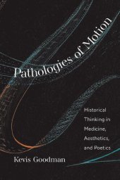 book Pathologies of Motion: Historical Thinking in Medicine, Aesthetics, and Poetics