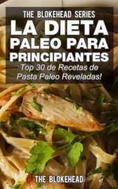 book La Dieta Paleo Para Principiantes ¡Top 30 de Recetas de Pasta Paleo Reveladas!