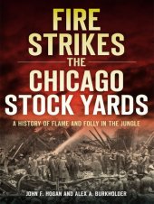 book A Fire Strikes the Chicago Stock Yards: A History of Flame and Folly in the Jungle