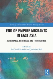 book End of Empire Migrants in East Asia: Repatriates, Returnees and Finding Home