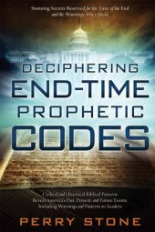 book Deciphering End-Time Prophetic Codes: Cyclical and Historical Biblical Patterns Reveal America's Past, Present and Future Events, including Warnings and Patterns to Leaders