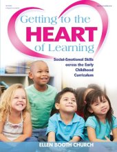 book Getting to the Heart of Learning: Social-Emotional Skills across the Early Childhood Curriculum