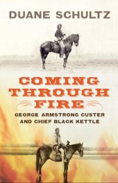 book Coming Through Fire: George Armstrong Custer and Chief Black Kettle