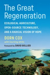 book The Great Regeneration: Ecological Agriculture, Open-Source Technology, and a Radical Vision of Hope