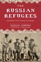 book The Russian Refugees: A Family's First Century in Canada