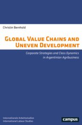 book Global Value Chains and Uneven Development: Corporate Strategies and Class Dynamics in Argentinian Agribusiness