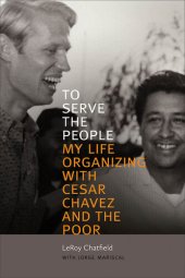 book To Serve the People: My Life Organizing with Cesar Chavez and the Poor