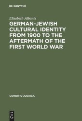 book German-Jewish Cultural Identity from 1900 to the Aftermath of the First World War: A Comparative Study of Moritz Goldstein, Julius Bab and Ernst Lissauer