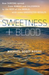 book Sweetness and Blood: How Surfing Spread from Hawaii and California to the Rest of the World, with Some Unexpected Results