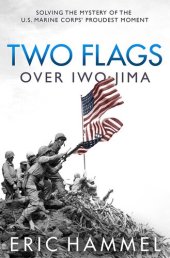 book Two Flags Over Iwo Jima: Solving the Mystery of the U.S. Marine Corps' Proudest Moment