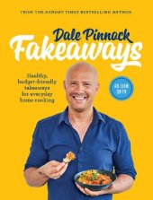 book Dale Pinnock Fakeaways: Healthy, budget-friendly takeaways for everyday homecooking