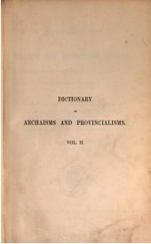 book A Dictionary of Archaic and Provincial Words, Obsolete Phrases, Proverbs, and Ancient Customs, From the Fourteenth Century