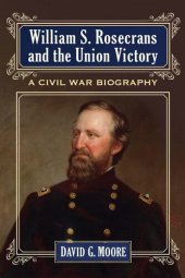 book William S. Rosecrans and the Union Victory: A Civil War Biography