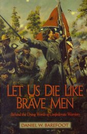 book Let Us Die Like Brave Men: Behind the Dying Words of Confederate Warriors