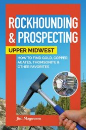 book Rockhounding & Prospecting: Upper Midwest: How to Find Gold, Copper, Agates, Thomsonite, and Other Favorites