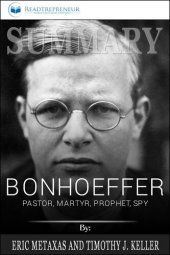 book Summary of Bonhoeffer: Pastor, Martyr, Prophet, Spy: A Righteous Gentile vs. the Third Reich by Eric Metaxas