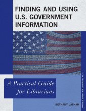 book Finding and Using U.S. Government Information: A Practical Guide for Librarians