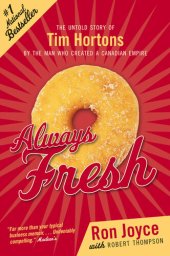 book Always Fresh: The Untold Story of Tim Hortons by the Man Who Created an Empire