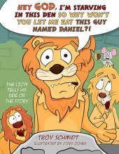 book The Lion Tells His Side of the Story: Hey God, I'm Starving in This Den So Why Won't You Let Me Eat This Guy Named Daniel?!