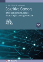 book Cognitive Sensors, Volume 1: Intelligent sensing, sensor data analysis and applications