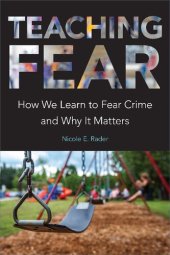 book Teaching Fear: How We Learn to Fear Crime and Why It Matters