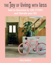 book The Joy of Living with Less: How to downsize to 100 items and liberate your life