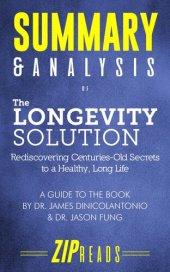 book Summary & Analysis of the Longevity Solution: Rediscovering Centuries-Old Secrets to a Healthy, Long Life | A Guide to the Book by Dr. James DiNicolantonio & Dr. Jason Fung